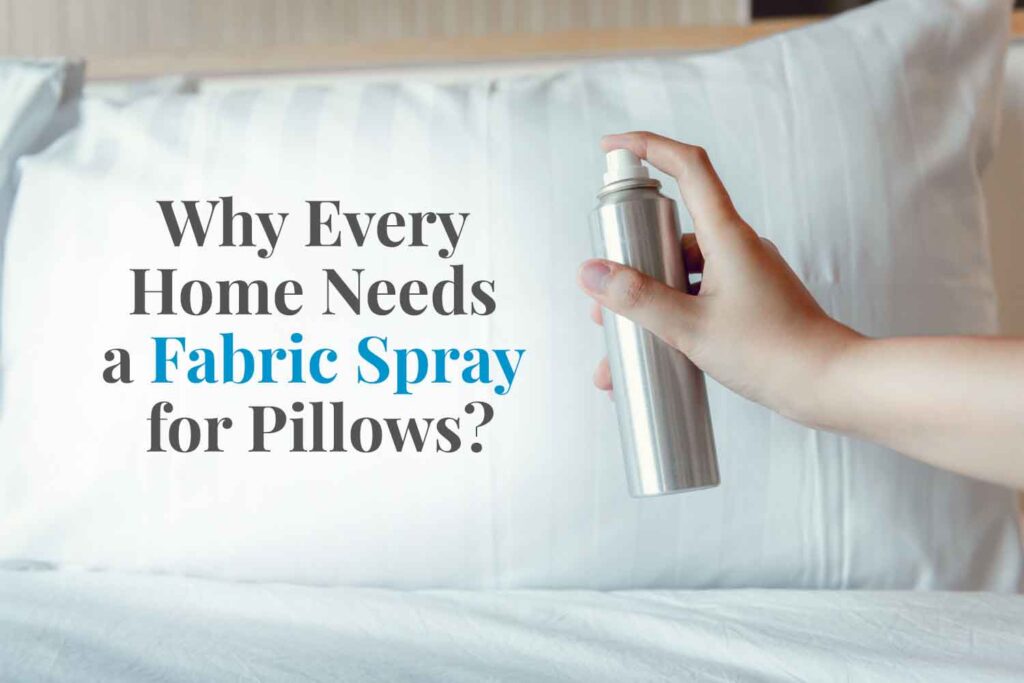 Fabric spray for pillows